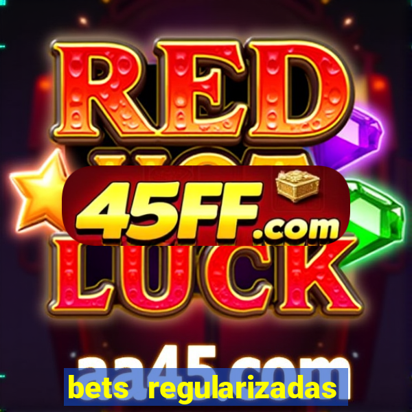 bets regularizadas no brasil